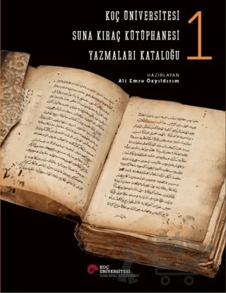 Koç Üniversitesi Suna Kıraç Kütüphanesi Yazmalar Kataloğu 1 – Ali Emre Özyıldırım – Koç Üniversitesi Yayınları kitap kapağı