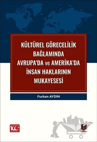 Kültürel Görecelilik Bağlamında Avrupa’da ve Amerika’da İnsan Haklarının Mukayesesi – Furkan Aydın – Adalet Yayınevi kitap kapağı