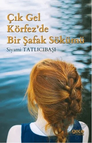 Çık Gel Körfez’de Bir Şafak Sökümü – Siyami Tatlıcıbaşı – Gece Kitaplığı kitap kapağı