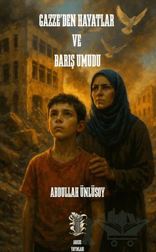 Gazze’den Hayatlar ve Barış Umudu – Abdullah Ünlüsoy – Arkhe Yayınları kitap kapağı