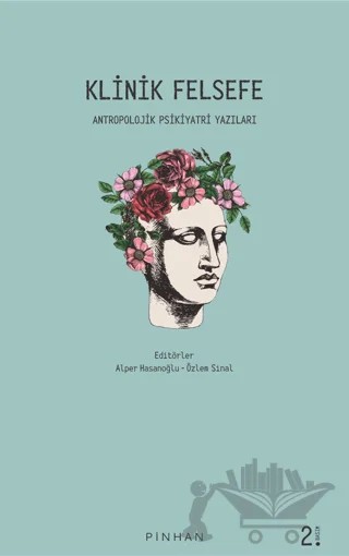 Klinik Felsefe – Alper Hasanoğlu, Bergen Coşkun, Chryssi Sidiropoulou, Çiğdem Dürüşken, Giovanni Stangellini, Halük Sunat, Kemal Sayar, Kwm Fuldrod, M. Bilgin Saydam, Özlem Bayoğlu – Pinhan Yayıncılık kitap kapağı