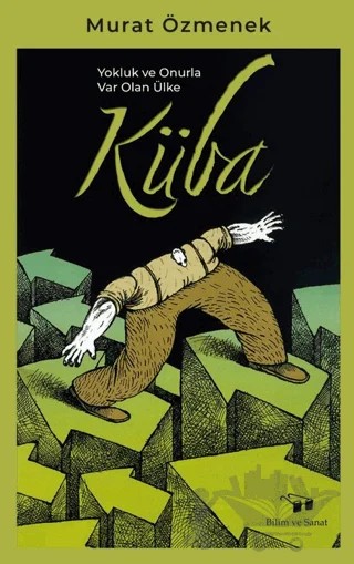 Yokluk ve Onurla Var Olan Ülke Küba – Murat Özmenek – Bilim ve Sanat Yayınları kitap kapağı