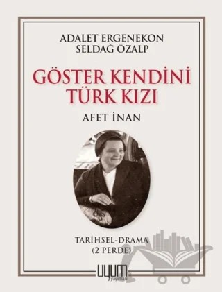 Göster Kendini Türk Kızı - Afet İnan – Adalet Ergenekon, Seldağ Özalp – Uyum Yayınları kitap kapağı
