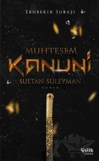 Muhteşem Kanuni Sultan Süleyman – Ebubekir Subaşı – Çelik Yayınevi kitap kapağı
