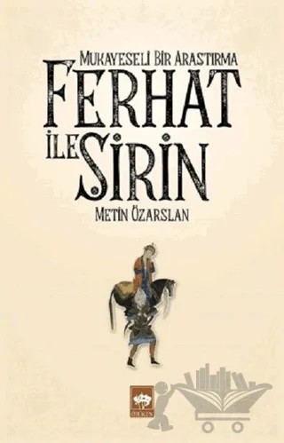 Ferhat ile Şirin - Mukayeseli Bir Araştırma – Metin Özarslan – Ötüken Neşriyat kitap kapağı