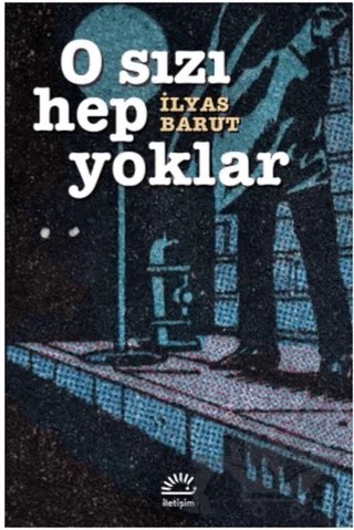 O Sızı Hep Yoklar – İlyas Barut – İletişim Yayınevi kitap kapağı