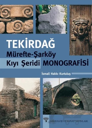 Tekirdağ Mürefte - Şarköy Kıyı Şeridi Monografisi – İsmail Hakkı Kurtuluş – Arkeoloji ve Sanat Yayınları kitap kapağı