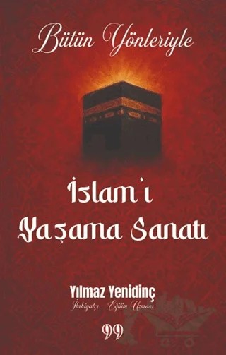 Bütün Yönleriyle İslam’ı Yaşama Sanatı – Yılmaz Yenidinç – Doksan Dokuz Yayınları kitap kapağı