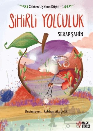 Gökten Üç Elma Düştü 1- Sihirli Yolculuk – Serap Şahin – Masalperest kitap kapağı