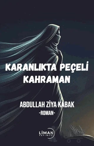 Karanlıktaki Peçeli Kahraman – Abdullah Ziya Kabak – Liman Yayınevi kitap kapağı