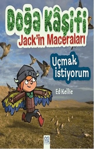 Doğa Kaşifi Jack'in Maceraları : Uçmak İstiyorum – Ed Kellie – 1001 Çiçek Kitaplar kitap kapağı