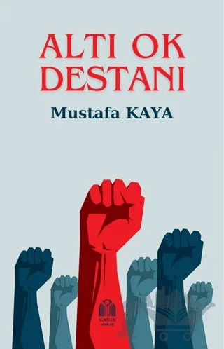 Altı Ok Destanı – Mustafa Kaya – Yükseliş Yayınları kitap kapağı
