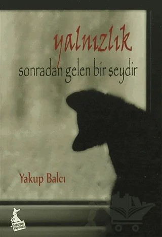 Yalnızlık Sonradan Gelen Bir Şeydir – Yakup Balcı – Kanguru Yayınları kitap kapağı