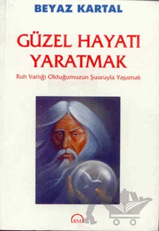 Güzel Hayatı Yaratmak – Beyaz Kartal – Ruh ve Madde Yayınları kitap kapağı