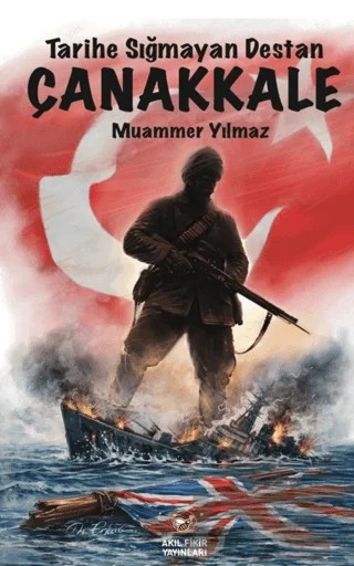 Tarihe Sığmayan Destan Çanakkale – Muammer Yılmaz – Akıl Fikir Yayınları kitap kapağı