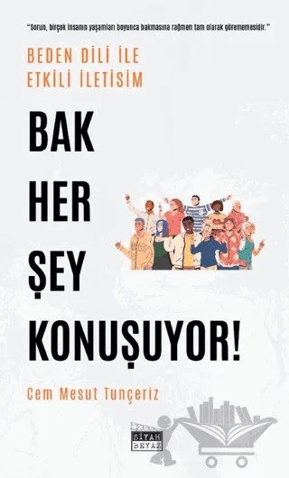 Bak Her Şey Konuşuyor! – Cem Mesut Tunçeriz – Siyah Beyaz Yayınları kitap kapağı