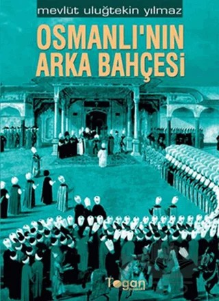 Osmanlı’nın Arka Bahçesi – Mevlüt Uluğtekin Yılmaz – Togan Yayıncılık kitap kapağı