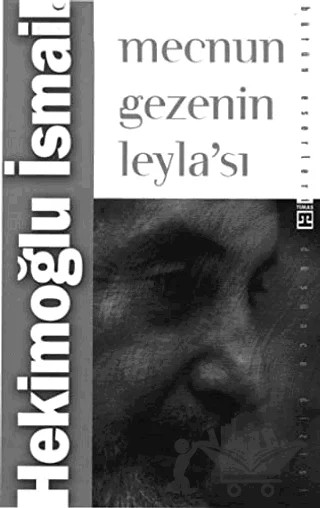 Mecnun Gezenin Leyla’sı – Hekimoğlu İsmail – Timaş İnanç kitap kapağı
