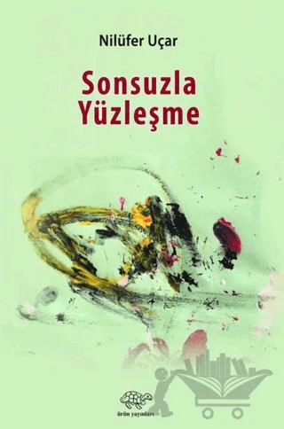 Sonsuzla Yüzleşme – Nilüfer Uçar – Ürün Yayınları kitap kapağı