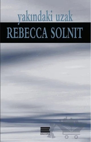 Yakındaki Uzak – Rebecca Solnit – Encore Yayınları kitap kapağı