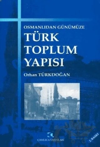 Osmanlıdan Günümüze Türk Toplum Yapısı – Orhan Türkdoğan – Çamlıca Yayınları kitap kapağı