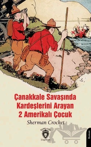 Çanakkale Savaşında Kardeşlerini Arayan 2 Amerikalı Çocuk – Sherman Crocket – Dorlion Yayınları kitap kapağı