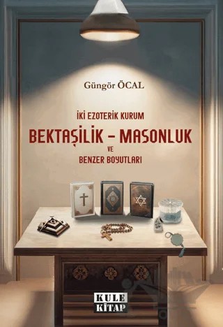 İki Ezoterik Kurum Bektaşilik – Masonluk ve Benzer Boyutları – Güngör Öcal – Kule Kitap kitap kapağı