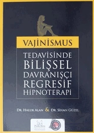 Vajinismus Tedavisinde Bilişsel Davranışçı Regresif Hipnoterapi – Haluk Alan, Sinan Güzel – Psikoterapi Enstitüsü kitap kapağı