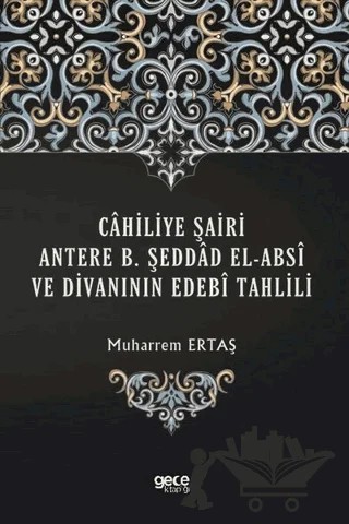 Cahiliye Şairi Antere B. Şeddad El-Absi ve Divanının Edebi Tahlili – Muharrem Ertaş – Gece Kitaplığı kitap kapağı