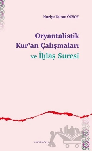Oryantalistik Kur’an Çalışmaları ve İhlas Suresi – Nuriye Duran Özsoy – Ankara Okulu Yayınları kitap kapağı
