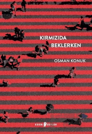Kırmızıda Beklerken – Osman Konuk – Edebi Şeyler kitap kapağı