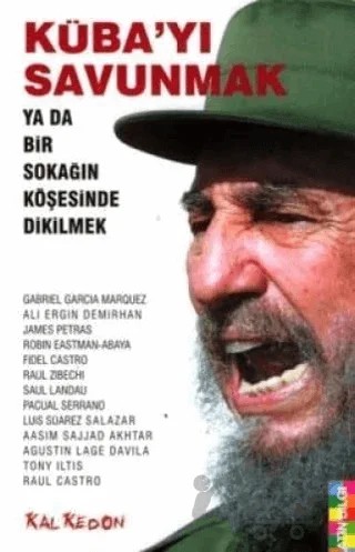 Küba’yı Savunmak – Aasim Sajjad Akhtar, Agustin Lage Davila, Ali Ergin Demirhan, Fidel Castro, Gabriel Garcia Marquez, James Petras, Luis Süarez Salazar, Pacual Serrano, Raul Castro, Raul Zibechi, Robin Eastman Abaya, Saul Landau, Tony İltis – Kalkedon Yayıncılık kitap kapağı