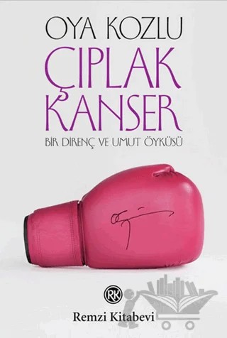 Çıplak Kanser – Oya Kozlu – Remzi Kitabevi kitap kapağı