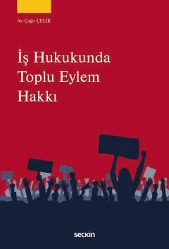 İş Hukukunda Toplu Eylem Hakkı – Çağrı Çelik – Seçkin Yayıncılık kitap kapağı