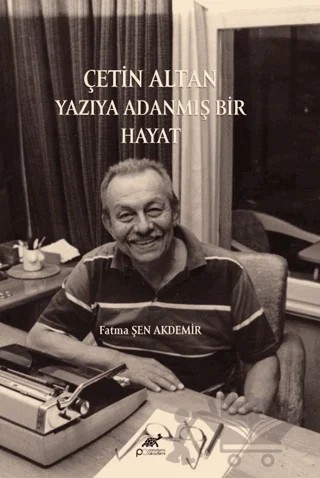 Çetin Altan: Yazıya Adanmış Bir Hayat – Fatma Şen Akdemir – Paradigma Akademi Yayınları kitap kapağı