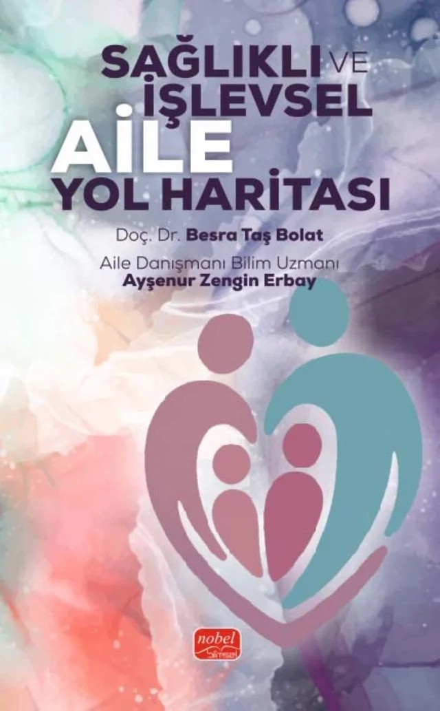 Sağlıklı İşlevsel Aile Yol Haritası – Abdulhamit Bolat, Ayşenur Zengin Erbay, Besra Taş Bolat, Canan Küçükali, Nazmiye Acar, Nüket Afat, Yunus Altundağ – Nobel Bilimsel Eserler kitap kapağı
