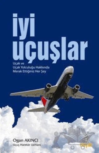 İyi Uçuşlar Uçak ve Uçak Yolculuğu Hakkında Merak Ettiğiniz Her Şey – Ogan Akıncı – Hayat Yayınları kitap kapağı