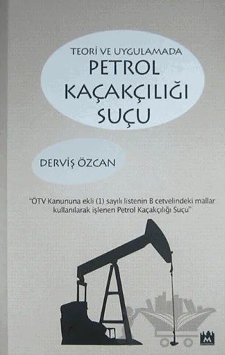 Teori ve Uygulamada Petrol Kaçakçılığı Suçu – Derviş Özcan – Metropol Yayıncılık kitap kapağı