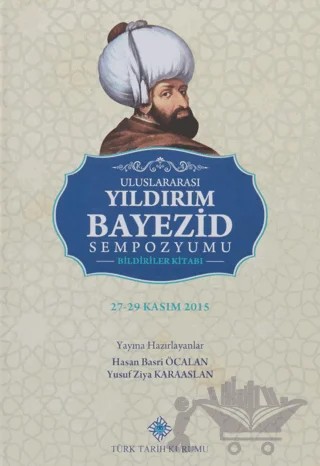 Uluslararası Yıldırım Bayezid Sempozyumu Bildiriler Kitabı – Hasan Basri Öcalan, Yusuf Ziya Karaaslan – Türk Tarih Kurumu Yayınları kitap kapağı