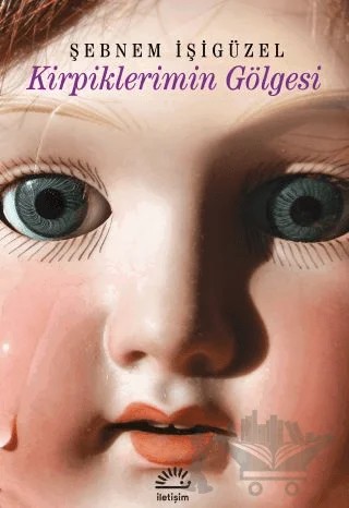 Kirpiklerimin Gölgesi – Şebnem İşigüzel – İletişim Yayınevi kitap kapağı