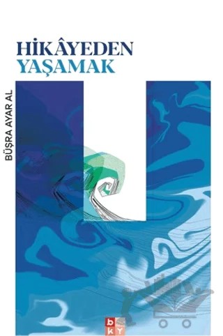 Hikayeden Yaşamak – Büşra Ayar Al – Babıali Kültür Yayıncılığı kitap kapağı