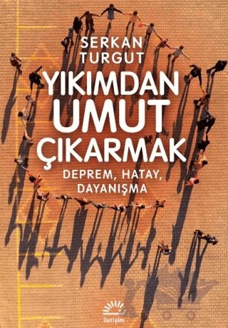 Yıkımdan Umut Çıkartmak – Serkan Turgut – İletişim Yayınevi kitap kapağı