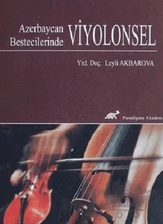 Azerbaycan Bestecilerinde Viyolonsel – Leyli Akbarova – Paradigma Akademi Yayınları kitap kapağı