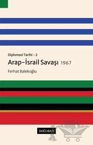 Arap-İsrail Savaşı 1967 - Diplomasi Tarihi 2 – Ferhat Balekoğlu – Doğu Batı Yayınları kitap kapağı