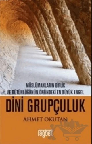 Müslümanların Birlik ve Bütünlüğünün Önündeki En Büyük Engel - Dini Grupçuluk – Ahmet Okutan – Rağbet Yayınları kitap kapağı