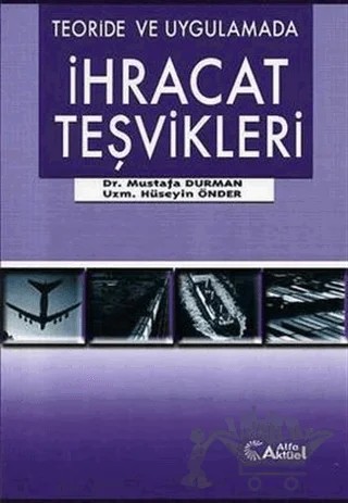 Teoride ve Uygulamada İhracat Teşvikleri – Hüseyin Önder, Mustafa Durman – Alfa Aktüel Yayınları kitap kapağı