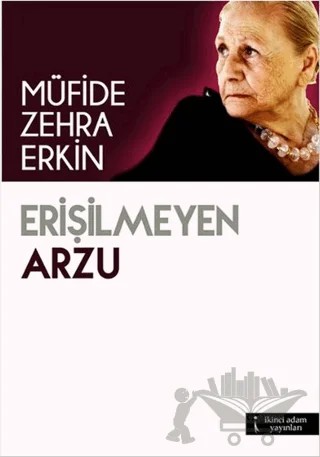 Erişilmeyen Arzu – Müfide Zehra Erkin – İkinci Adam Yayınları kitap kapağı
