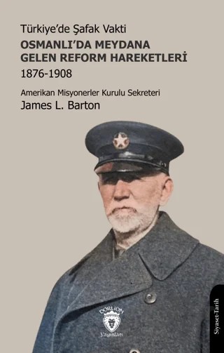 Türkiye’de Şafak Vakti - Osmanlı’da Meydana Gelen Reform Hareketleri 1876-1908 – James L. Barton – Dorlion Yayınları kitap kapağı