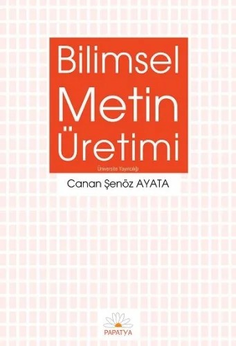 Bilimsel Metin Üretimi – Canan Şenöz AYATA – Papatya Bilim kitap kapağı
