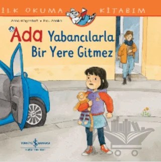 Ada Yabancılarla Bir Yere Gitmez İlk Okuma Kitabım – Anna Wagenhoff – İş Bankası Kültür Yayınları kitap kapağı
